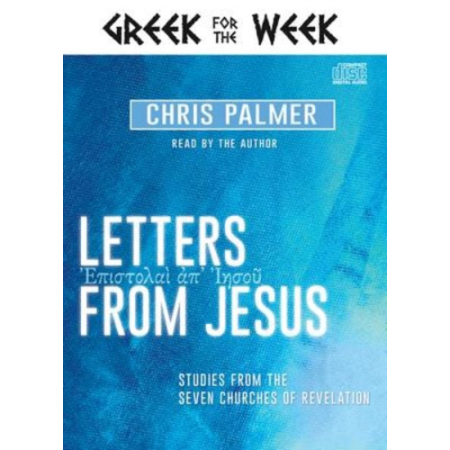 Chris Palmer - Letters from Jesus: Studies from the Seven Churches of Revelation