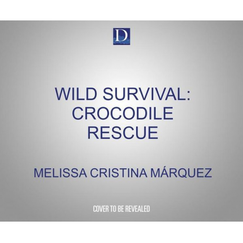 Melissa Cristina Márquez - Wild Survival: Crocodile Rescue