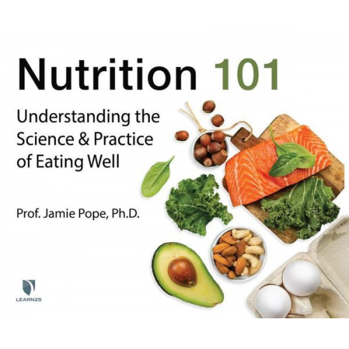 Jamie Pope - Nutrition 101: Understanding the Science and Practice of Eating Well