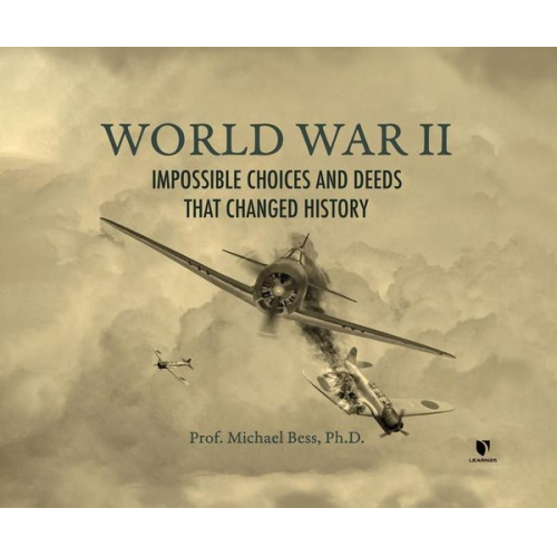 Michael Bess - World War II: Impossible Choices and Deeds That Changed History