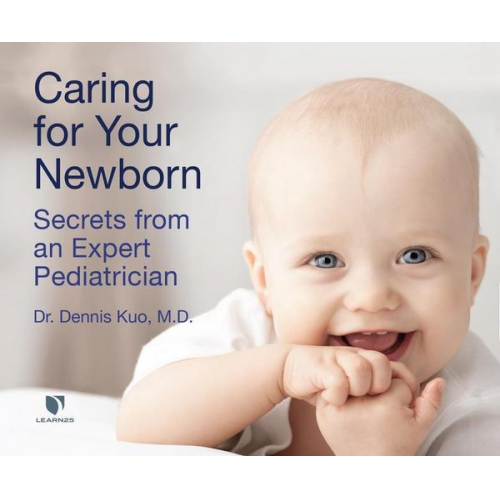 Dennis Kuo - Caring for Your Newborn: Secrets from an Expert Pediatrician