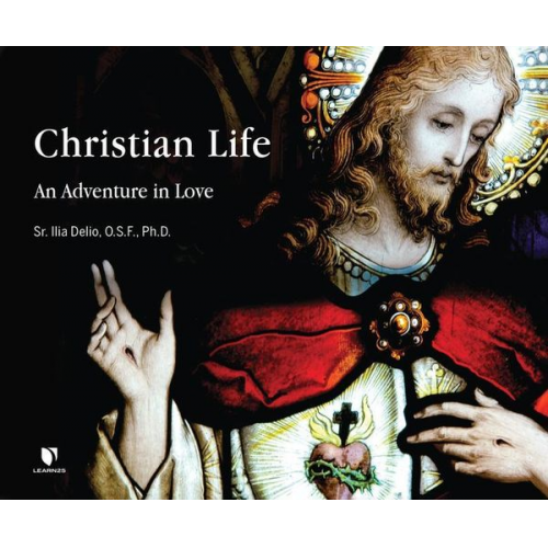 Ilia Delio O. S. F. - Christian Life: An Adventure in Love