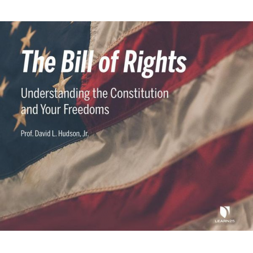 David L. Hudson Jr - The Bill of Rights: Understanding the Constitution and Your Freedoms