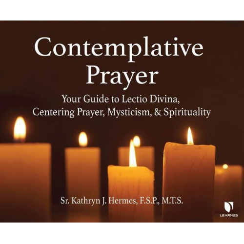 Kathryn J. Hermes F. S. P. - Contemplative Prayer: Your Guide to Lectio Divina, Centering Prayer, Mysticism, and Spirituality