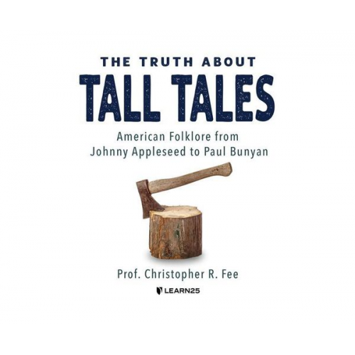 Christopher Fee - The Truth about Tall Tales: American Folklore from Johnny Appleseed to Paul Bunyan