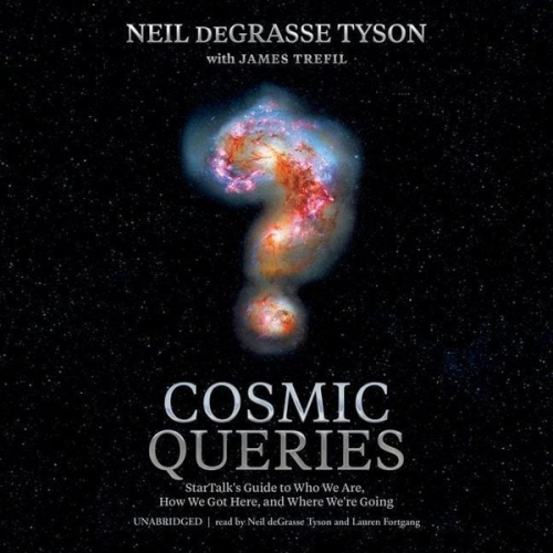 James Trefil Neil deGrasse Tyson - Cosmic Queries: Startalk's Guide to Who We Are, How We Got Here, and Where We're Going