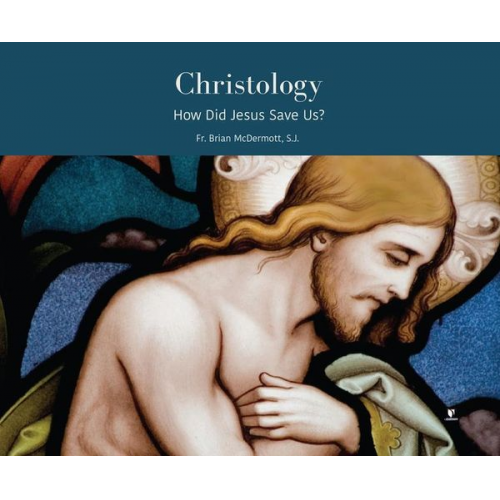 Brian McDermott - Christology: How Did Jesus Save Us?