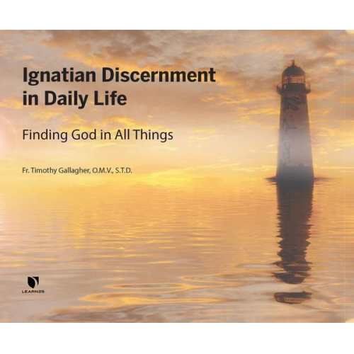 Fr Timothy M. Gallagher - Ignatian Discernment in Daily Life: Finding God in All Things