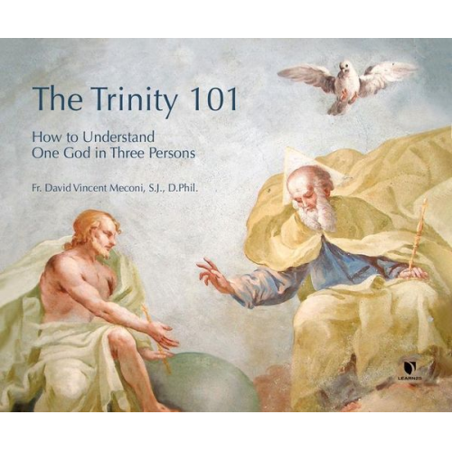 Fr David Vincent Meconi - The Trinity 101: How to Understand One God in Three Persons