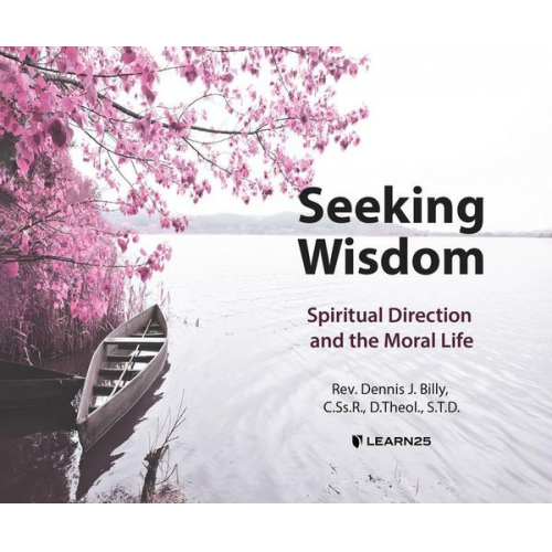 Rev Dennis J. Billy - Seeking Wisdom: Spiritual Direction and the Moral Life