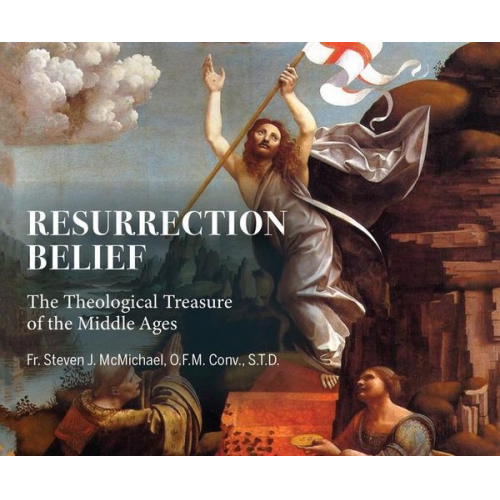 Steven J. McMichael - Resurrection Belief: The Theological Treasure of the Middle Ages