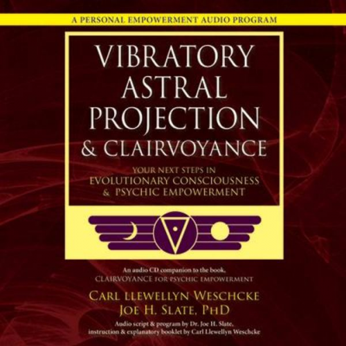 Carl Llewellyn Weschcke Joe H. Slate - Vibratory Astral Projection & Clairvoyance: Your Next Steps in Evolutionary Consciousness & Psychic Empowerment