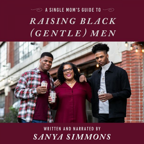 Sanya Simmons - A Single Mom's Guide to Raising Black (Gentle)Men