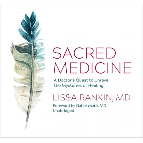 Lissa Rankin - Sacred Medicine: A Doctor's Quest to Unravel the Mysteries of Healing