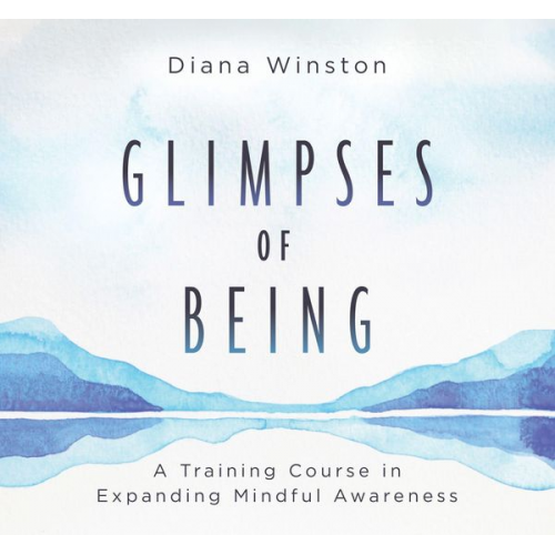 Diana Winston - Glimpses of Being: A Training Course in Expanding Mindful Awareness