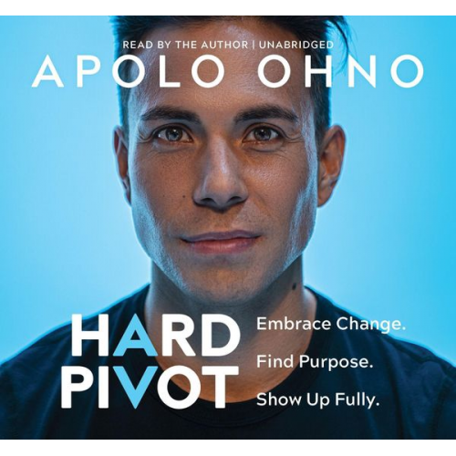 Apolo Ohno - Hard Pivot: Embrace Change. Find Purpose. Show Up Fully.