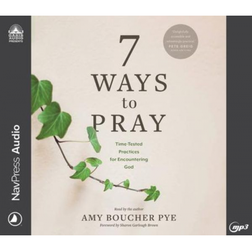 Amy Boucher Pye - 7 Ways to Pray: Time-Tested Practices for Encountering God