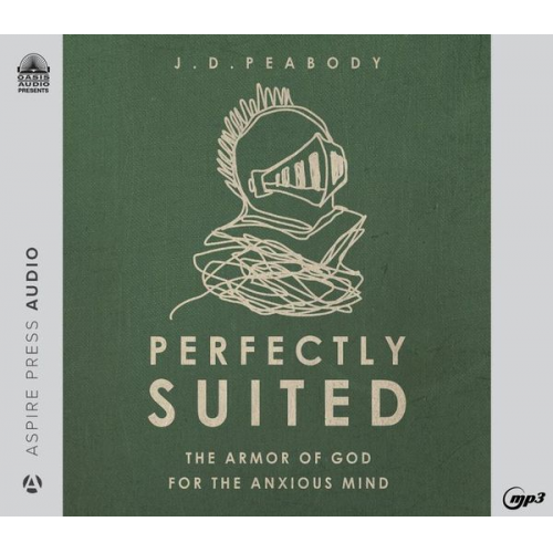 J. D. Peabody - Perfectly Suited: The Armor of God for the Anxious Mind