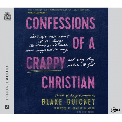 Blake Guichet - Confessions of a Crappy Christian: Real-Life Talk about All the Things Christians Aren't Sure We're Supposed to Say - And Why They Matter to God