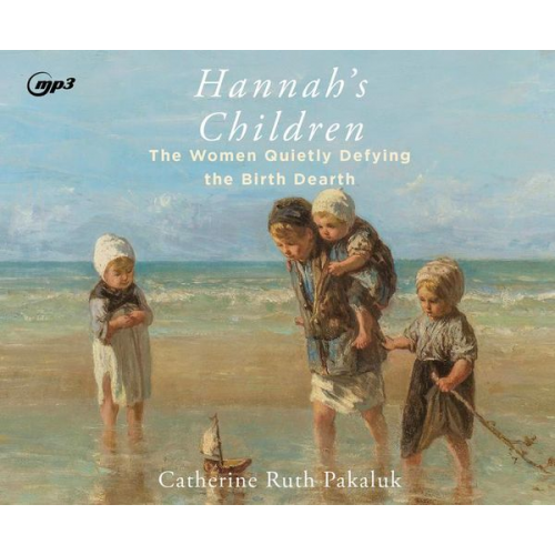 Catherine Pakaluk - Hannah's Children