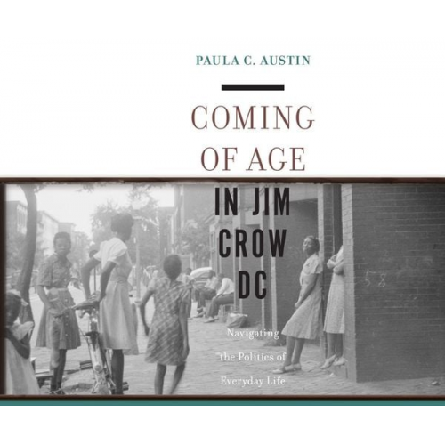 Paula Austin - Coming of Age in Jim Crow DC: Navigating the Politics of Everyday Life