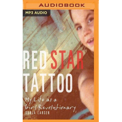 Sonja Larsen - Red Star Tattoo: My Life as a Girl Revolutionary