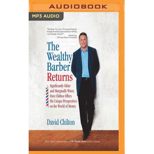 David Chilton - The Wealthy Barber Returns: Significantly Older and Marginally Wiser, Dave Chilton Offers His Unique Perspectives on the World of Money