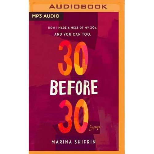 Marina Shifrin - 30 Before 30: How I Made a Mess of 20s, and You Can Too