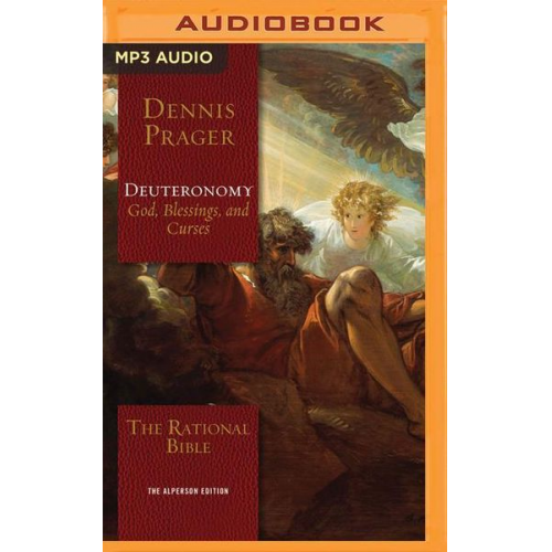 Dennis Prager - The Rational Bible: Deuteronomy: God, Blessings, and Curses