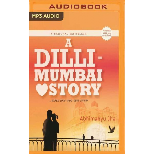 Abhimanyu Jha - A DILLI - Mumbai Love Story: ... When Love Won Over Terror