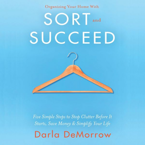 Darla Demorrow - Organizing Your Home with SORT and SUCCEED