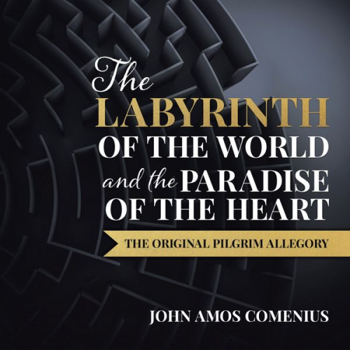 John Amos Comenius - The Labyrinth of the World and the Paradise of the Heart