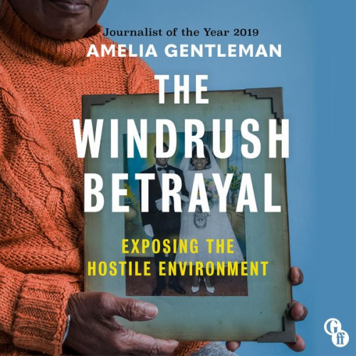 Amelia Gentleman - The Windrush Betrayal