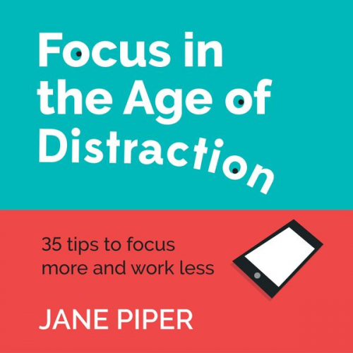 Jane Piper - Focus in the Age of Distraction