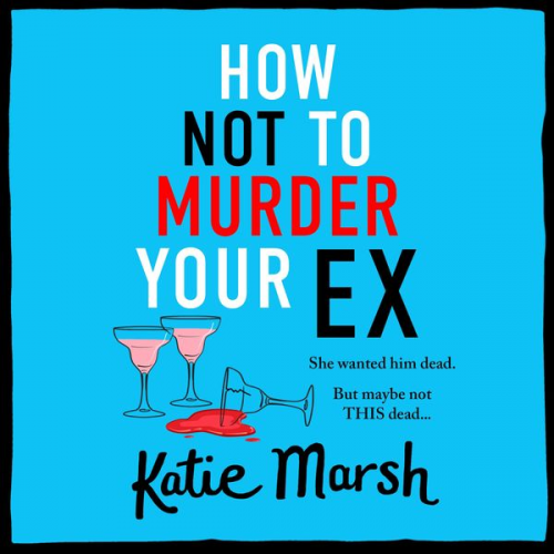 Katie Marsh - How Not To Murder Your Ex