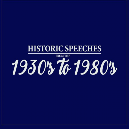 Winston S. Churchill - Historic Speeches from the 1930's to 1980's