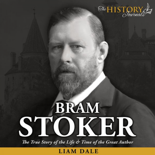 Liam Dale - Bram Stoker: The True Story of the Life & Time of the Great Author