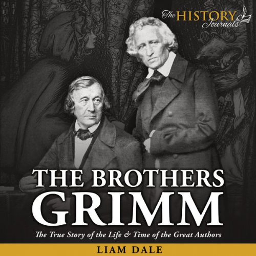 Liam Dale - The Brothers Grimm: The True Story of the Life & Time of the Great Authors