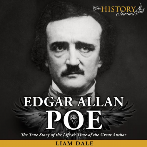 Liam Dale - Edgar A Poe: The True Story of the Life & Time of the Great Author