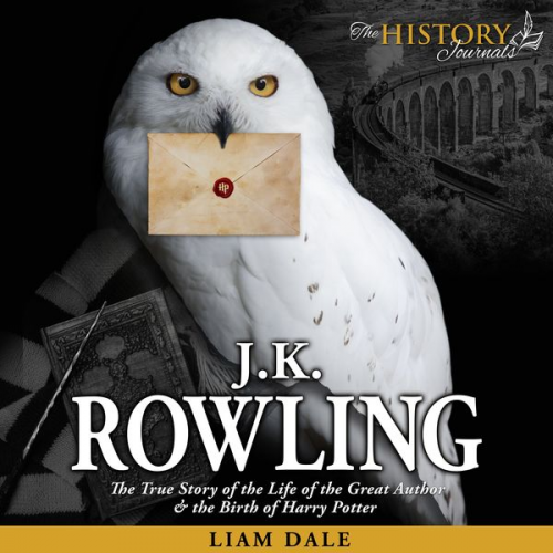 Liam Dale - JK Rowling: The True Story of the Life of the Great Author & the Birth of Harry Potter