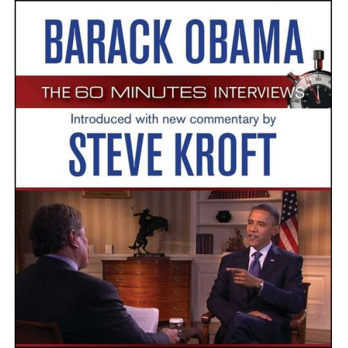 Steve Kroft - Barack Obama: The 60 Minutes Interviews: Introduced with New Commentary by Steve Kroft