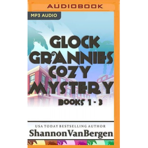 Shannon Vanbergen - Glock Grannies Cozy Mystery Omnibus: Glock Grannies Cozy Mysteries, Books 1-3