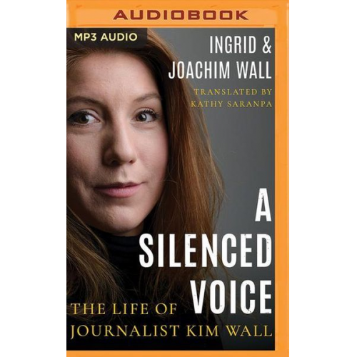 Ingrid Wall Joachim Wall - A Silenced Voice: The Life of Journalist Kim Wall