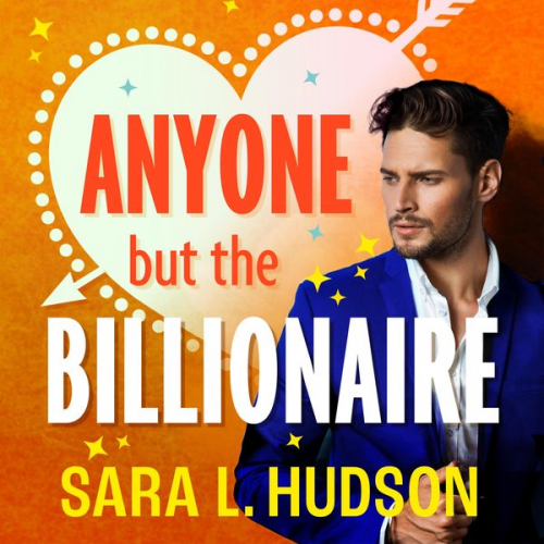 Sara L. Hudson - Anyone But The Billionaire