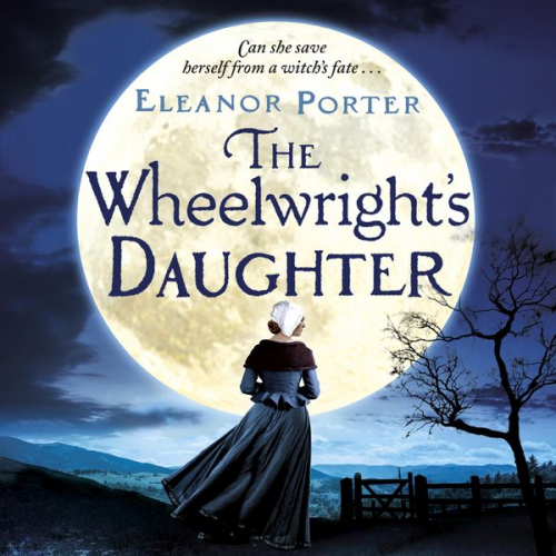 Eleanor Porter - The Wheelwright's Daughter