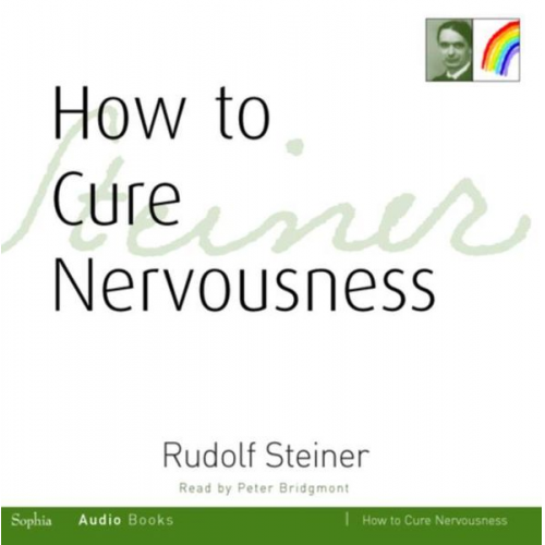 Rudolf Steiner - How to Cure Nervousness