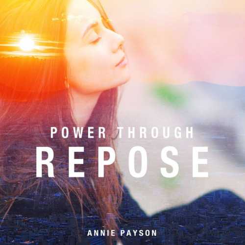 Annie Payson Call - Power Through Repose