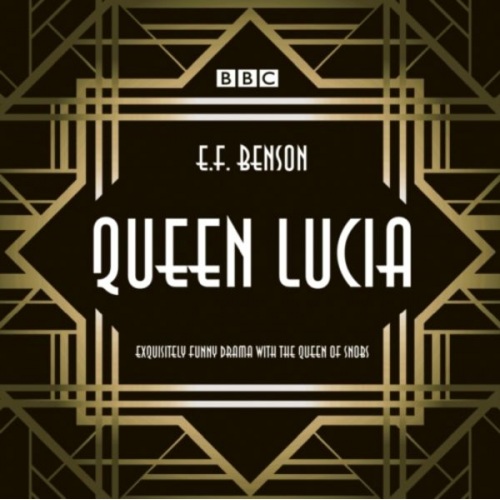 E. F. Benson Aubrey Woods - Queen Lucia: The BBC Radio 4 Dramatisation