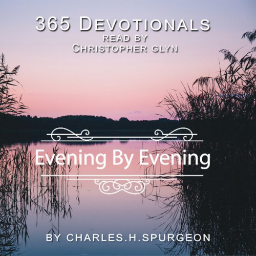 Christopher Glyn - 365 Devotionals. Evening by Evening - by Charles H. Spurgeon.