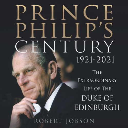 Robert Jobson - Prince Philip's Century 1921-2021